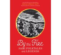 By the Fire : Sami Folktales and Legends