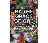 By The Grace of God, A Roadie's Tale: Volume 1