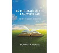 By the grace of God I am what I am: Living Under His Influence