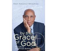 By the Grace of God: My Life as an African Bishop