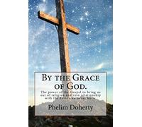 By the Grace of God.: The power of the Gospel to bring us out of religion and into relationship with the Father we never knew.: Volume 1 (River City Church publications)