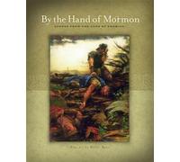 By the Hand of Mormon: Scenes from the Land of Promise