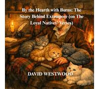 By the Hearth with Burns: The Story Behind Extempore (on The Loyal Natives’ Verses) (Robert Burns for children)