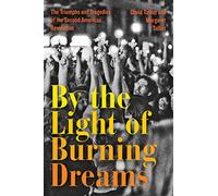 By the Light of Burning Dreams: The Triumphs and Tragedies of the Second American Revolution - A Compelling History of 1960s and 1970s Civil Rights and Radical Political Activism