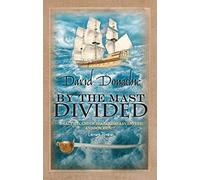 By the Mast Divided: The action-packed maritime adventure series (John Pearce)