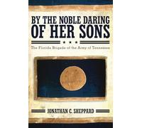 By the Noble Daring of Her Sons: The Florida Brigade of the Army of Tennessee