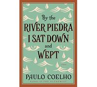 By the River Piedra I Sat Down and Wept: A Novel of Forgiveness