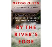 By the River's Edge : A True Story of Identity and Serial Murder
