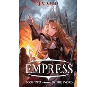 By the Sword: A World Conquest Isekai: 2 (Empress)