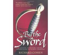 By the Sword: Gladiators, Musketeers, Samurai Warriors, Swashbucklers and Olympians by Richard Cohen (2010-03-04)
