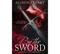 By the Sword: Guardians of the Crown, Book 1