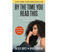 By the Time You Read This: The Space between Cheslie's Smile and Mental Illness -- Her Story in Her Own Words