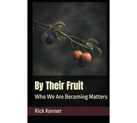 By Their Fruit: Who We Are Becoming Matters