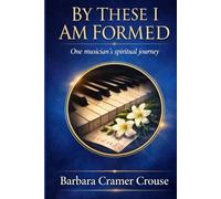 By These I Am Formed: One Musician's Spiritual Journey