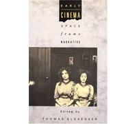By thomas ed. elsaesser - Early Cinema : Space - Frame - Narrative