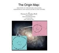 By Thomas G. Brophy The Origin Map: Discovery of a Prehistoric, Megalithic, Astrophysical Map and Sculpture of the Universe