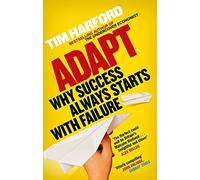 By Tim Harford - Adapt: Why Success Always Starts with Failure