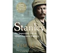 By Tim Jeal - Stanley: The Impossible Life of Africa's Greatest Explorer