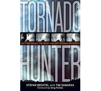 By Tim Samaras - Tornado Hunter: Getting Inside the Most Violent Storms on Earth