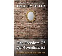 By Timothy Keller - The Freedom of Self Forgetfulness (1st (first) edition(first) editionition)