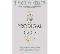 By Timothy Keller The Prodigal God: Recovering the Heart of the Christian Faith