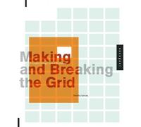 By Timothy Samara Making and Breaking the Grid: A Layout Design Workshop (New edition)