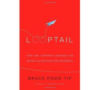 By Tip, Bruce Poon Looptail: How One Company Changed the World by Reinventing Business (2013) Hardcover