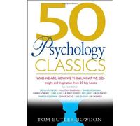 By Tom Butler-Bowdon - 50 Psychology Classics: Who We Are, How We Think, What We Do