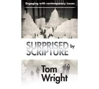 By Tom Wright Surprised by Scripture: Engaging with contemporary issues