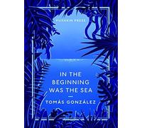 By Tomǭs Gonzǭlez In the Beginning Was the Sea (Pushkin Collection)