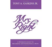 By Tony A Gaskins Jr Mrs. Right: A woman's guide to becoming and remaining a wife: 1 [Paperback]