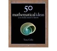 By Tony Crilly - 50 Mathematical Ideas You Really Need to Know (1st (first) edition)