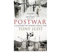 By Tony Judt Postwar: A History of Europe Since 1945