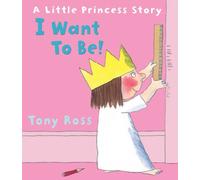 By Tony Ross I Want to Be! (Little Princess) [Paperback]