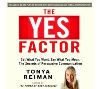 By Tonya Reiman: The YES Factor: Get What You Want. Say What You Mean. The Secrets of Persuasive Communication [Audiobook]