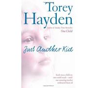 By Torey Hayden - Just Another Kid: Each was a child no one could reach - until one amazing teacher embraced them all (1st (first) editionHarperElement Eidtion)