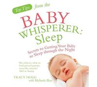 By Tracy Hogg - Top Tips from the Baby Whisperer: Sleep: Secrets to Getting Your Baby to Sleep through the Night