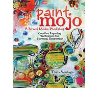 By Tracy Verdugo Paint Mojo - A Mixed-Media Workshop: Creative Layering Techniques for Personal Expression (Spi)
