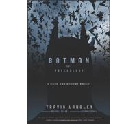 By Travis Langley - Batman and Psychology: A Dark and Stormy Knight (Wiley Psychology & Pop Culture)