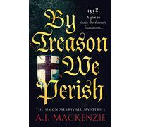 By Treason We Perish: An utterly compelling medieval historical mystery (The Simon Merrivale Mysteries, 1)