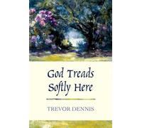 By Trevor Dennis - God Treads Softly Here