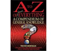 By Trevor Montague - A To Z Of Everything, 4th Edition: A Compendium of General Knowledge (4th Revised edition)