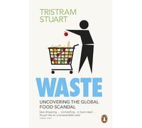 By Tristram Stuart - Waste: Uncovering the Global Food Scandal
