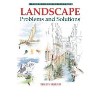 By Trudy Friend - Landscapes, Problems and Solutions: A Trouble-Shooting Guide (Drawing and Painting S.) (2nd Revised edition)