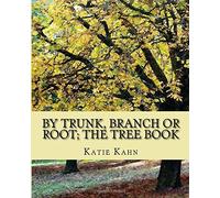 By Trunk, Branch or Root; The Tree Book