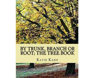 By Trunk, Branch or Root; The Tree Book