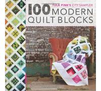 By Tula Pink - Tula Pink's City Sampler Quilts: 100 Modern Quilt Blocks
