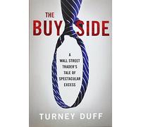 By Turney Duff The Buy Side: A Wall Street Trader's Tale of Spectacular Excess [Hardcover]