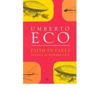 By Umberto Eco Faith In Fakes: Travels in Hyperreality (New Ed)