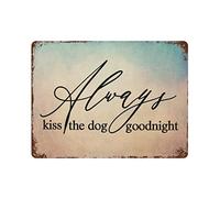 by Unbranded Always Kiss The Dog Goodnight Metal Signs Funny Vintage Aluminum Metal Tin Sign for Living Room Bedroom Wall Art Home Decor 12"x16" Poster Housewarming Gift